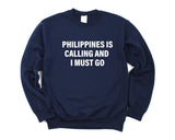 Philippines Sweater, Philippines is Calling and I Must go Sweatshirt Mens Womens Gift - 4102
