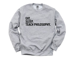 Philosophy Teacher Gift, Eat Sleep Teach Philosophy Sweatshirt Mens Womens Gift - 2037