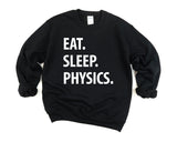 Physics Sweatshirt, Eat Sleep Physics Sweater Mens Womens Gifts - 1305