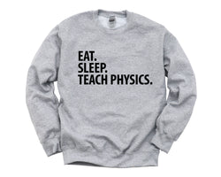 Physics Teacher Sweater, Physics Teacher Gift, Eat Sleep Teach Physics Sweatshirt Mens & Womens Gift - 1438