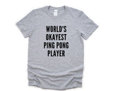 Ping Pong Shirt, World's Okayest Ping Pong Player T-Shirt Men & Women Gifts - 4388