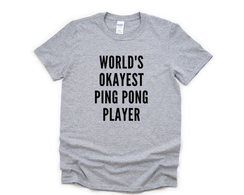 Ping Pong Shirt, World's Okayest Ping Pong Player T-Shirt Men & Women Gifts - 4388