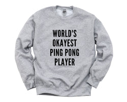 Ping Pong Sweater, World's Okayest Ping Pong Player Sweatshirt Gift Mens Womens - 4388