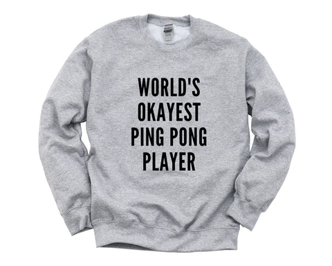Ping Pong Sweater, World's Okayest Ping Pong Player Sweatshirt Gift Mens Womens - 4388