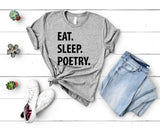 Poetry T-Shirt, Eat Sleep Poetry shirt Mens Womens Gift - 1317