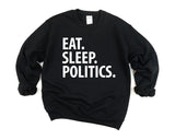 Politics Gift, Eat Sleep Politics Sweatshirt Mens & Womens Gift - 3398