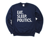 Politics Gift, Eat Sleep Politics Sweatshirt Mens & Womens Gift - 3398