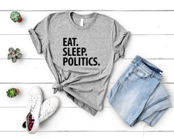 Politics T-Shirt, Eat Sleep Politics Shirt Mens Womens Gifts - 3398