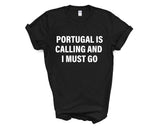 Portugal T-shirt, Portugal is Calling and I Must Go Shirt Mens Womens Gift - 4145
