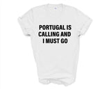 Portugal T-shirt, Portugal is Calling and I Must Go Shirt Mens Womens Gift - 4145