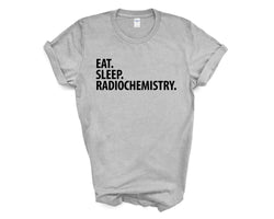 Radiochemistry T-Shirt, Eat Sleep Radiochemistry Shirt Mens Womens Gift - 3054