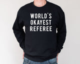 Referee Gift, World's Okayest Referee Sweatshirt Men Womens Gift - 7