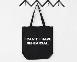 Rehearsal Bag, Actor gift, I can't. I have Rehearsal Tote Bag - 3774
