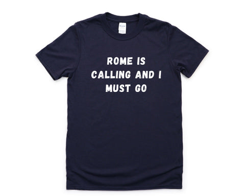 Rome T-shirt, Rome is calling and i must go shirt Mens Womens Gift - 4530