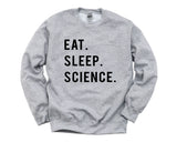 Science Sweatshirt, Gift For Science Teacher Students, Eat Sleep Science Sweater Mens Womens Gift - 749