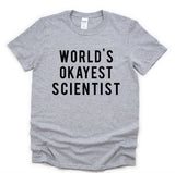 Science shirt, World's okayest Scientist T-Shirt Mens Womens Gifts - 376