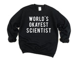 Scientist Sweatshirt, World's Okayest Scientist Sweater Mens Womens Gift - 376