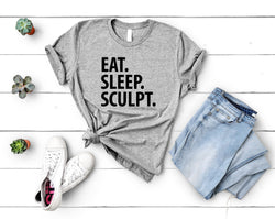 Sculpter T-Shirt, Eat Sleep Sculpt shirt Mens Womens Gift - 2257