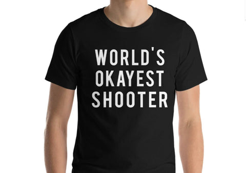 Shooter, Shooting t-shirt, Gun t shirt, 2nd amendment, Shooting target, Shooting gift, World's Okayest shooter For Men & Women - 370