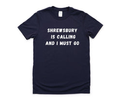 Shrewsbury Town T-shirt, Shrewsbury is calling and i must go shirt Mens Womens Gift - 4533