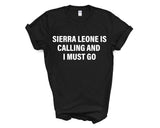 Sierra Leone T-shirt, Sierra Leone is calling and i must go shirt Mens Womens Gift - 4038