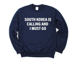 South Korea Sweater, South Korea is calling and i must go Sweatshirt Mens Womens Gift - 4079