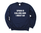 Spain Sweater, Spain is Calling and I Must go Sweatshirt Mens Womens Gift - 4135