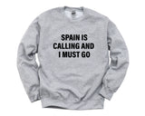 Spain Sweater, Spain is Calling and I Must go Sweatshirt Mens Womens Gift - 4135