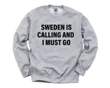 Sweden Sweater, Sweden is calling and i must go Sweatshirt Mens Womens Gift - 4146