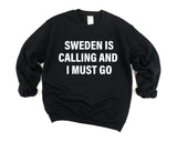 Sweden Sweater, Sweden is calling and i must go Sweatshirt Mens Womens Gift - 4146