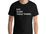 Table Tennis T-shirt Mens Womens gift Eat Sleep Table Tennis shirts - 634