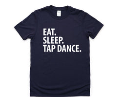 Tap Dance, Tap Dancer Shirt Eat Sleep Tap Dance T-Shirt Mens Womens Gifts - 3349