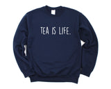 Tea Sweater, Tea Lover Gift, Tea is Life Sweatshirt Gift for Men & Women - 1915