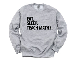 Teach Maths Sweater, Eat Sleep Teach Maths Sweatshirt Gift for Men & Women - 1437