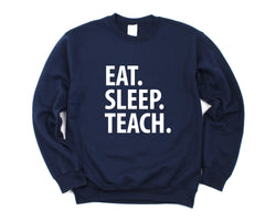 Teacher Sweater, Eat Sleep Teach Sweatshirt Gift for Men & Women - 3348
