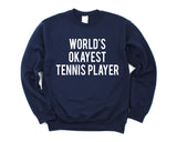Tennis Player Gift, Tennis gifts, World's Okayest Tennis Player Sweatshirt Gift for Men & Women - 1729