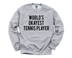 Tennis Player Gift, Tennis gifts, World's Okayest Tennis Player Sweatshirt Gift for Men & Women - 1729