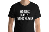 Tennis Player t shirt, Tennis Player Gift, World's okayest Tennis Player Shirt Gift for Men & Women - 1729