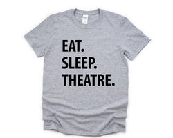 Theatre Shirt, Eat Sleep Theatre T-Shirt, Theater Lover Gift Mens Womens Tee - 1295