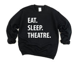 Theatre Sweater, Eat sleep Theatre Sweatshirt Mens & Womens Gift - 1295