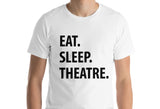 Theatre t shirt, Eat Sleep Theatre shirt, Theater Lover Gift Mens Womens - 1295