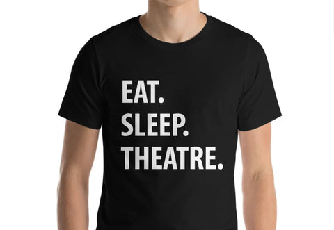 Theatre t shirt, Eat Sleep Theatre shirt, Theater Lover Gift Mens Womens - 1295