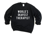 Therapist Sweater, Therapist Gift, World's Okayest Therapist Sweatshirt Mens & Womens Gift - 57