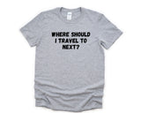 Travelling Shirt, Vacation Shirt, Funny Travel Shirt Mens Womens Gift - 4406