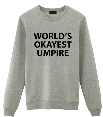 Umpire Sweater, Umpire Gifts, World's Okayest Umpire Sweatshirt Mens Womens Gift - 1836