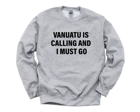 Vanuatu Sweater, Vanuatu is calling and i must go Sweatshirt Mens Womens Gift - 4270