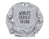 Vegan Sweater, Worlds Okayest Vegan Sweatshirt Mens & Womens Gift - 1336