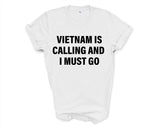 Vietnam T-shirt, Vietnam is calling and i must go shirt Mens Womens Gift - 4068