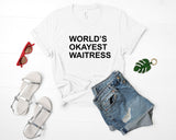 Waitress T-shirt, Gift for waitress, World's Okayest Waitress shirt - 129