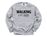 Walking Sweater, Walking is my Therapy Sweatshirt Mens Womens Gift - 4233